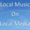 Local Music on Local Media