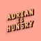 Adrian Is Hungry