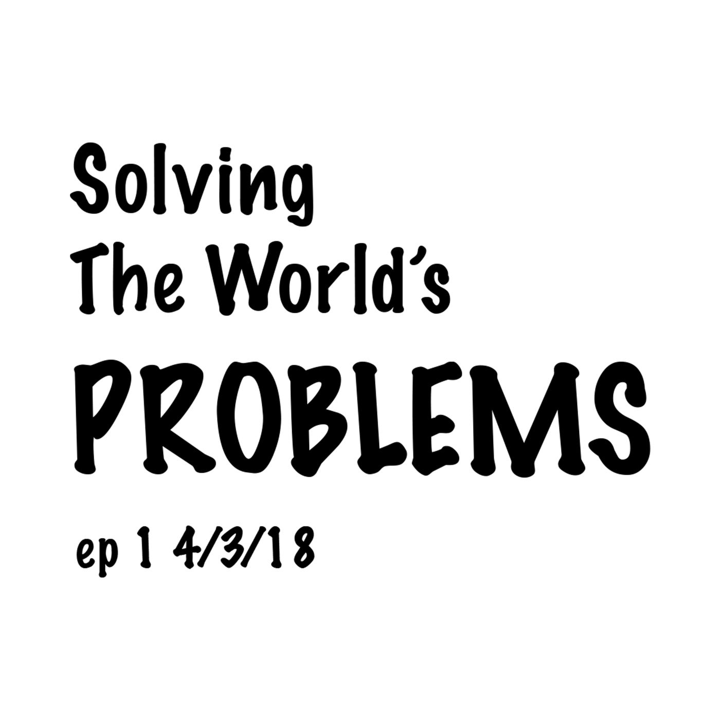 Solving The World's Problems