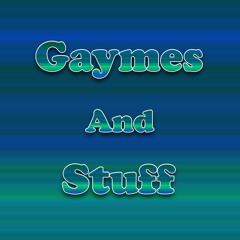 Gaymes And Stuff