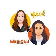 Mixed & Mexican: Convos With Kay & Keaks