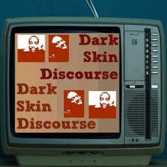 Dark Skin Discourse