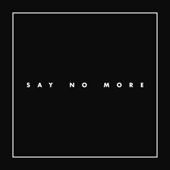 Say No More