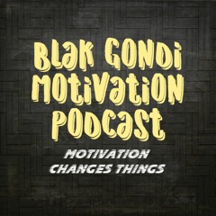 Blak Gondi Motivation Podcast