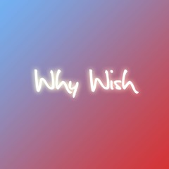 Why Wish