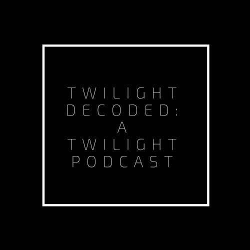Stream Twilight Decoded: A Twilight Podcast music | Listen to songs,  albums, playlists for free on SoundCloud
