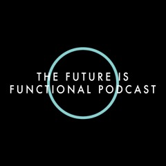 The Future Is Functional Podcast