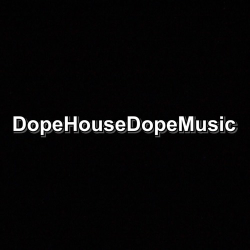 Stream DopeHouseDopeMusic music Listen to songs, albums, playlists