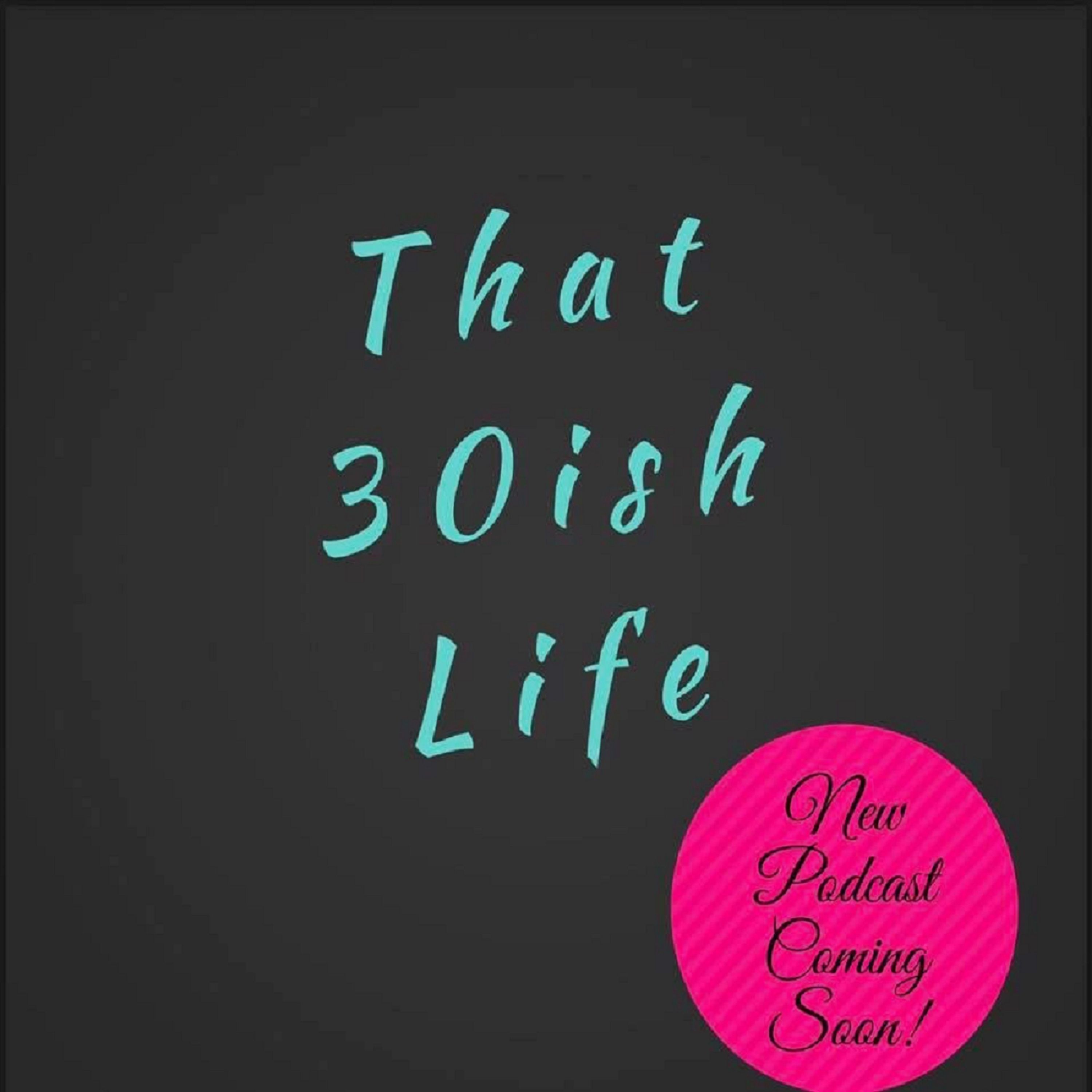 That 30ish Life Podcast