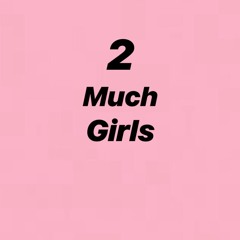 2MuchGirls