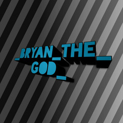 bryan the god