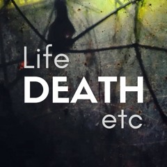 Life Death etc