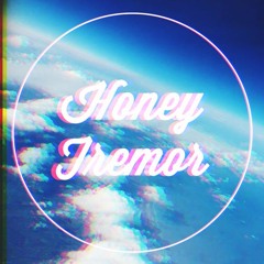 Honey Tremor