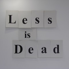 Less is Dead