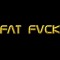 fatfvck
