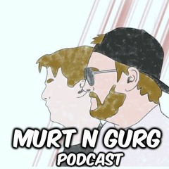 MurtNGurg Podcast