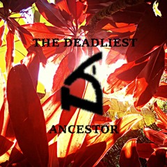 The Deadliest Ancestor