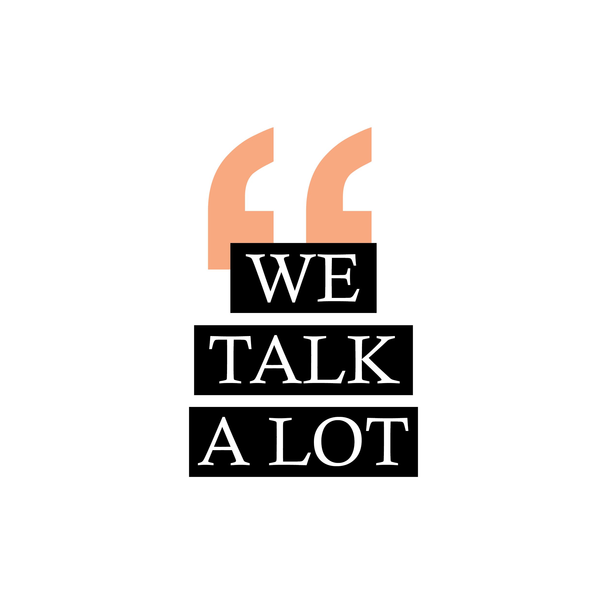We Talk A Lot
