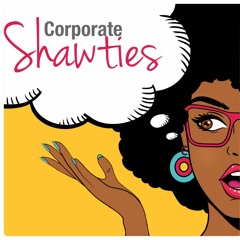Corporate Shawties Podcast