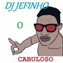 *** DJ-JEFINHO - O - CABULOSO ***