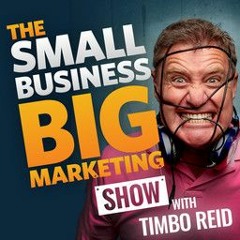 Tim Reid | Small Business Big Marketing Show