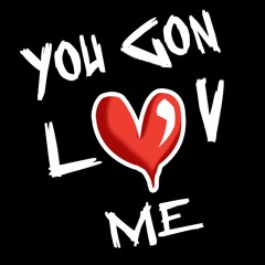 You Gon Love Me Podcast