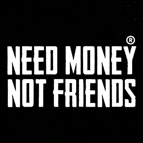 Need Money Not Friends S Stream Need Money Not Friends S Stream