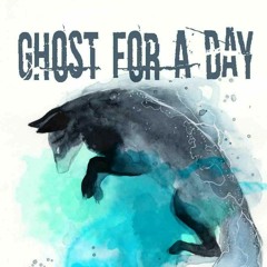 Ghost For A Day