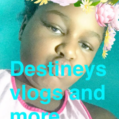 DESTINEYS VLOGS AND MORE