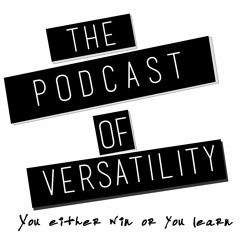 The Podcast of Versatility