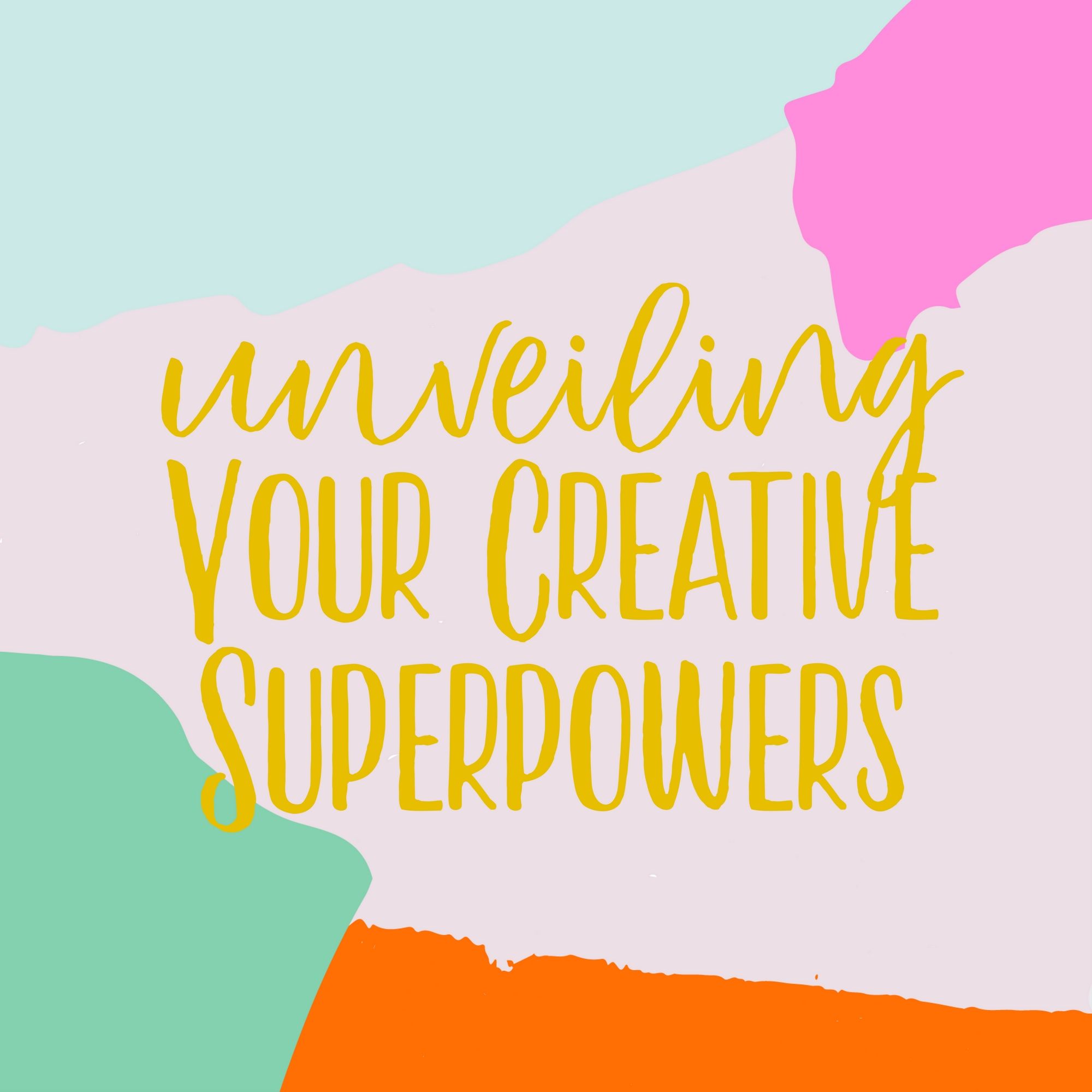 Unveiling Your Creative Superpowers Podcast