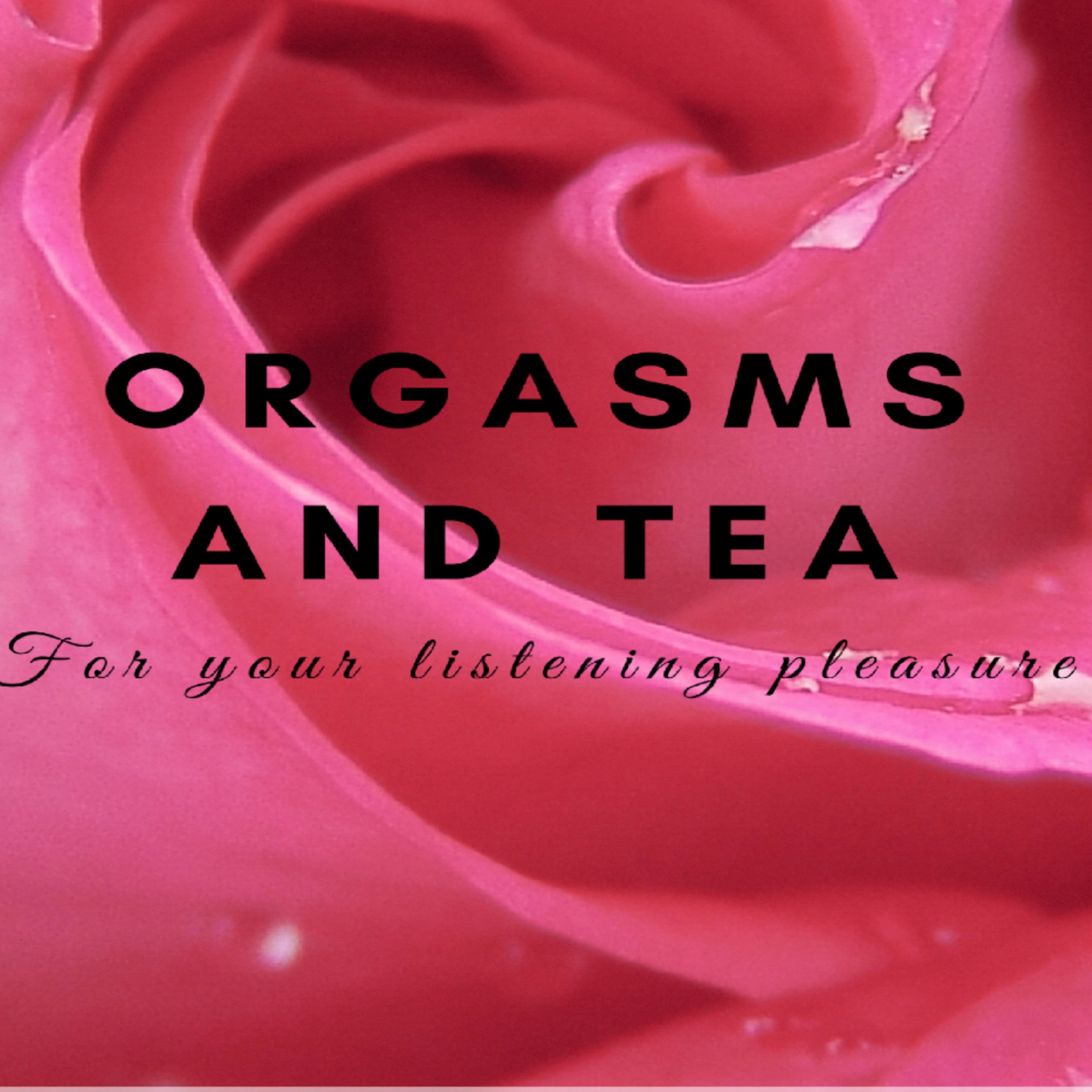 Orgasms And Tea