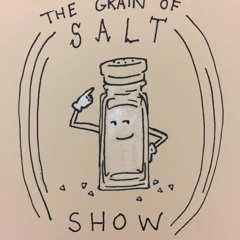The Grain Of Salt Show