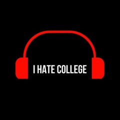 I Hate College - Podcast