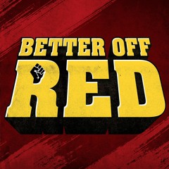 Better Off Red Podcast