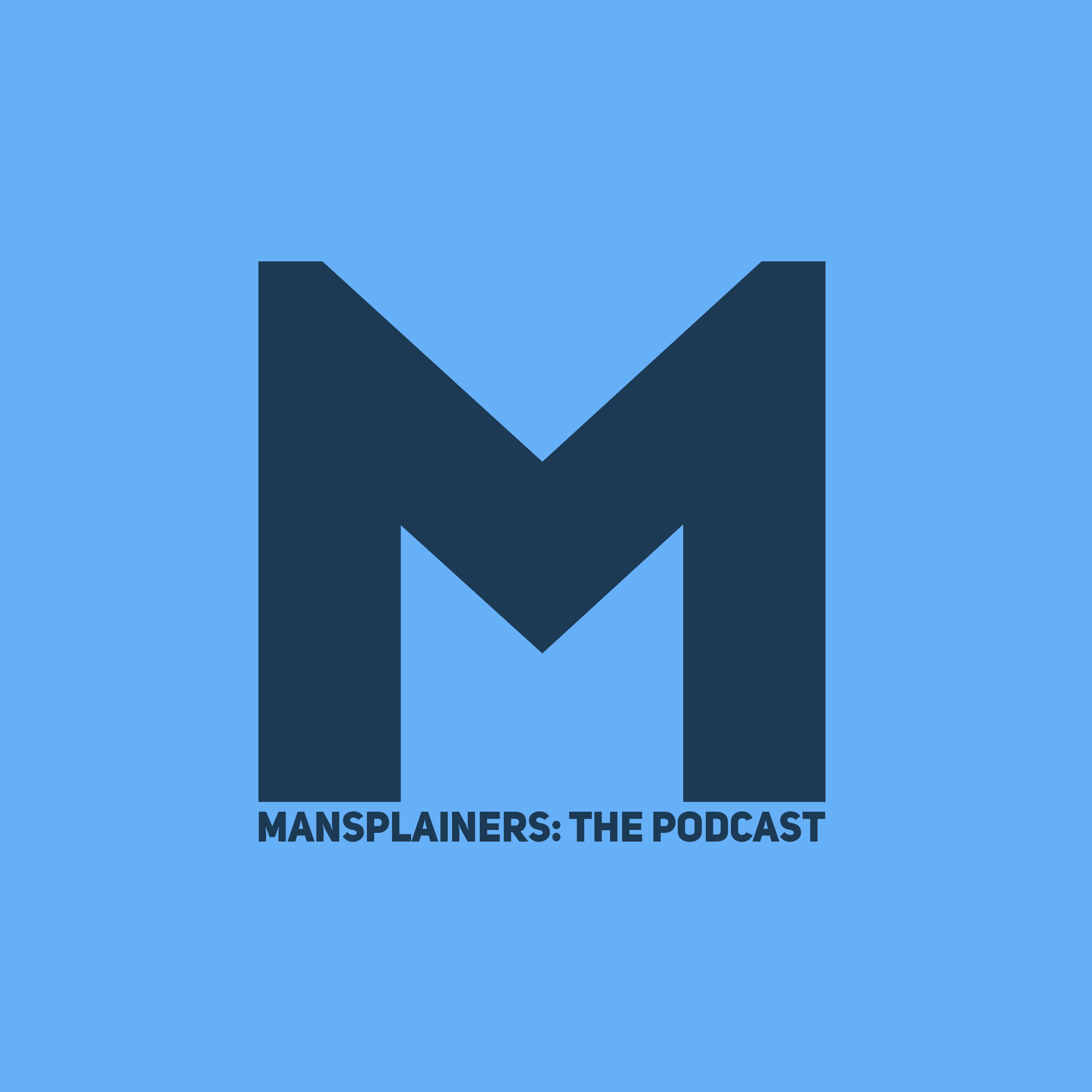 Mansplainers: The Podcast
