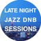 LATE NIGHT JAZZ DNB SESSIONS