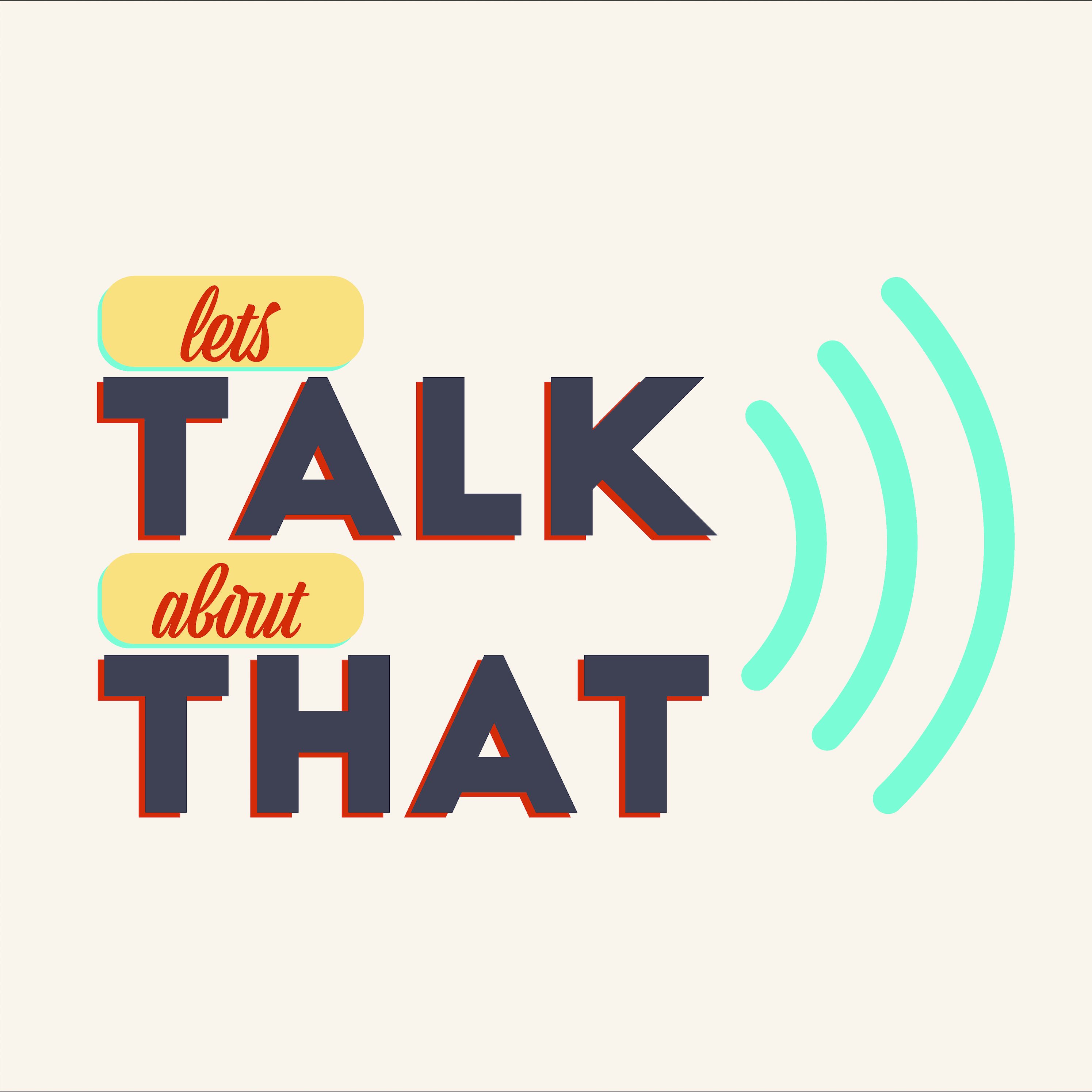 Lets Talk About That podcast artwork