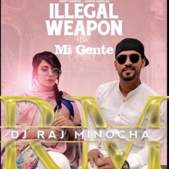 Illegal Weapon vs Mi Gente - DJ Raj Minocha