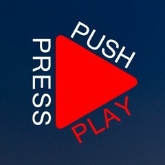 PUSH PRESS PLAY