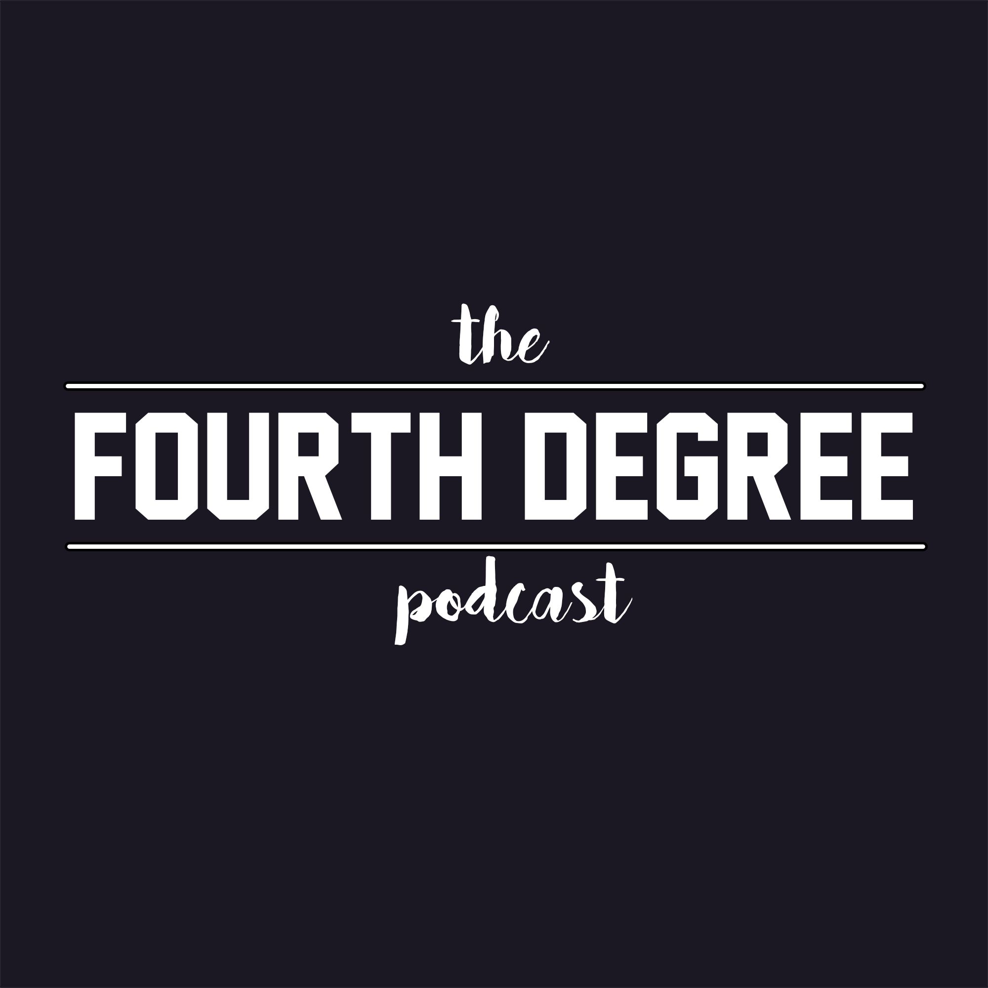 The Fourth Degree Podcast