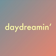 daydreamin'