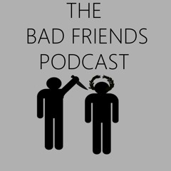 The Bad Friends: A Comedic News and Stuff Podcast