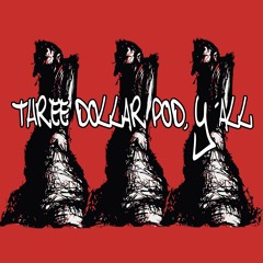 Three Dollar Pod, Y'all