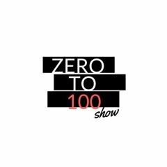 Zero to 100 Show