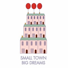 Small Town Big Dreams 𝓅𝓇𝑒𝓈𝑒𝓃𝓉𝓈