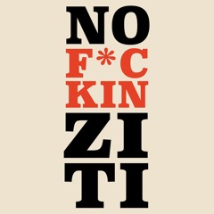 NO F*CKIN' ZITI