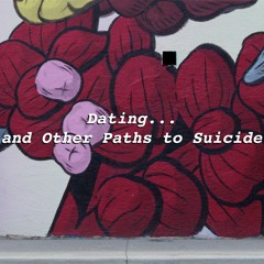 Dating & Other Paths to Suicide