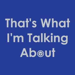 That's What I'm Talking About