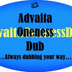 Advaita Oneness Dub